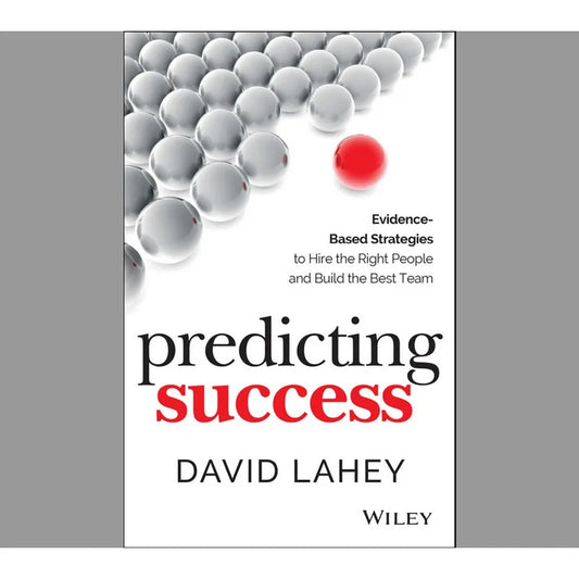 Predicting Success Evidence-Based Strategiesto Hire the Right Peopleand Build the Best Team