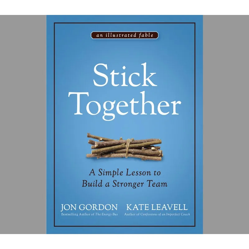 Stick Together A Simple Lesson To Build A Stronger Team